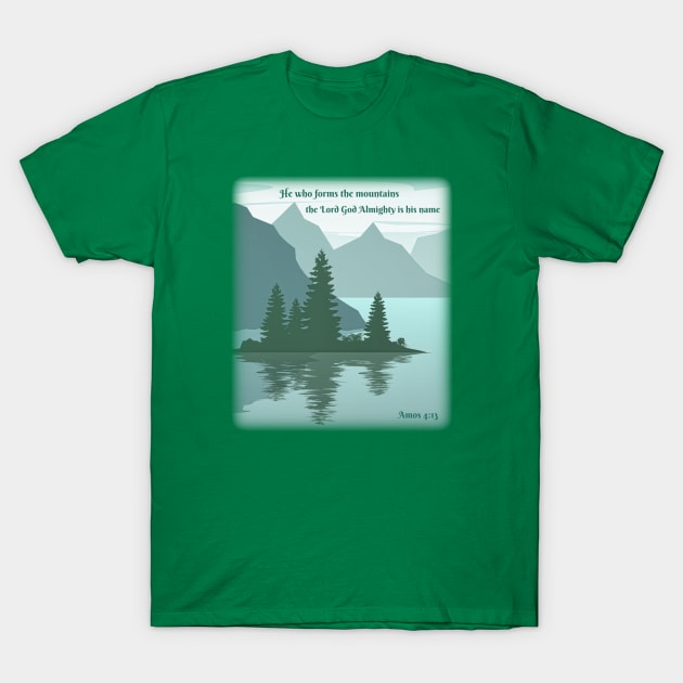 He who formed the mountains, the Lord God Almighty is his name T-Shirt by FTLOG